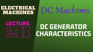 Electrical Machines  Lecture  2H  DC Machines  DC Generator Characteristics [upl. by Peggie]