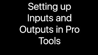 Setting up Inputs and Outputs in Pro Tools [upl. by Karalee452]