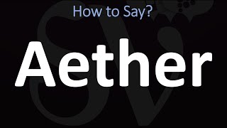 How to Pronounce Aether CORRECTLY [upl. by Loise]