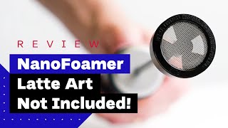 NanoFoamer Review Best Milk Frother For Home Baristas [upl. by Seldan]